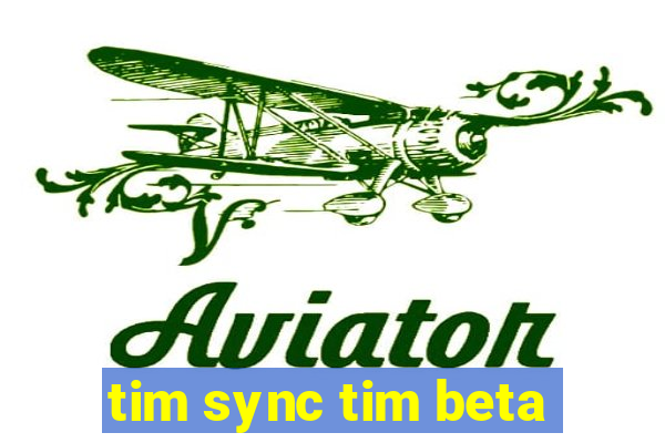 tim sync tim beta